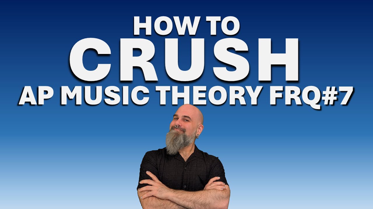 How to Crush FRQ7 on the AP Music Theory Exam - Full Walkthrough