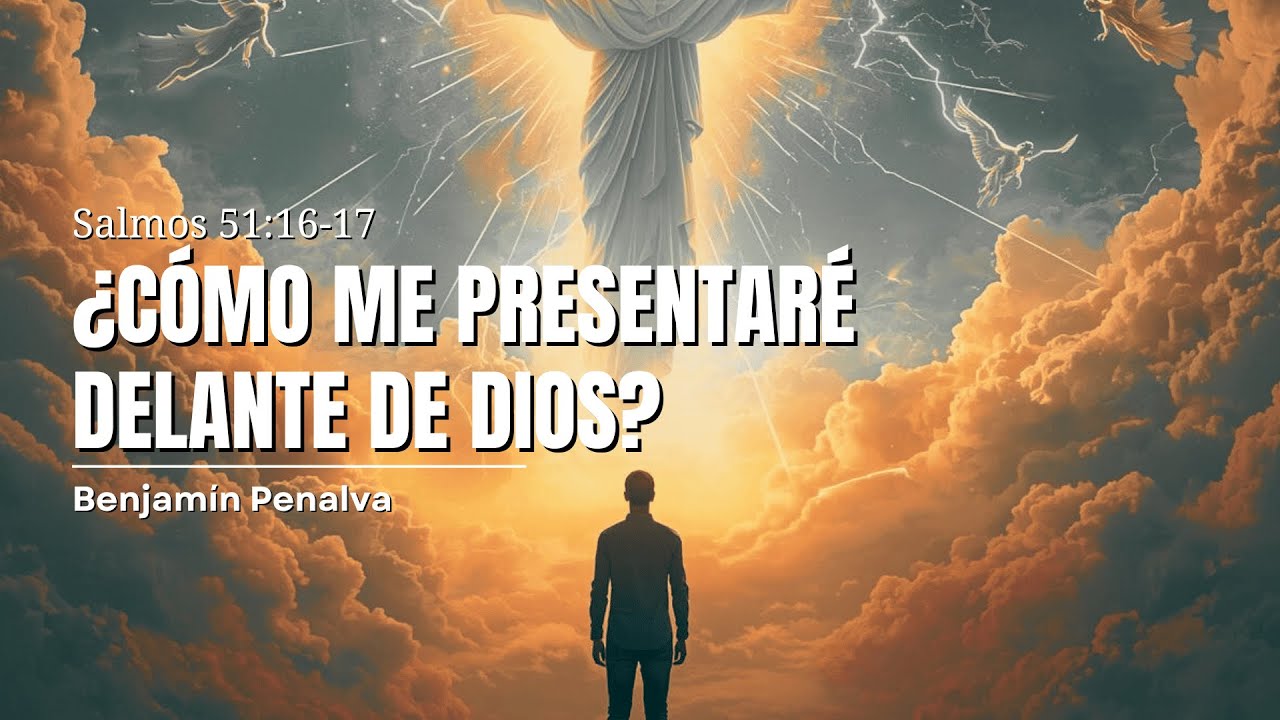 ¿Cómo me presentaré delante de Dios? | Prédica cristiana basada en Salmos 51:16-17