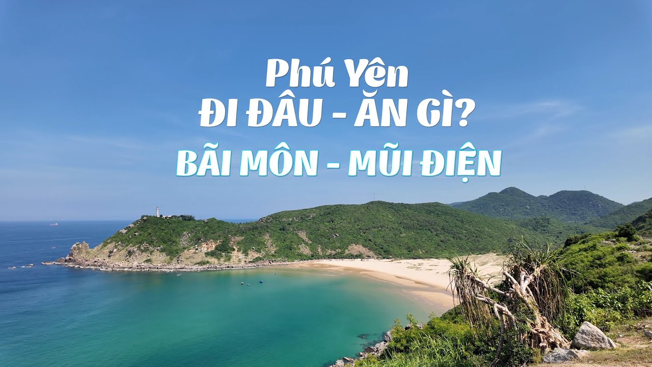 BÃI MÔN - MŨI ĐIỆN | PHÚ YÊN ĐI ĐÂU ĂN GÌ | MC HOÀNG ĐĂNG