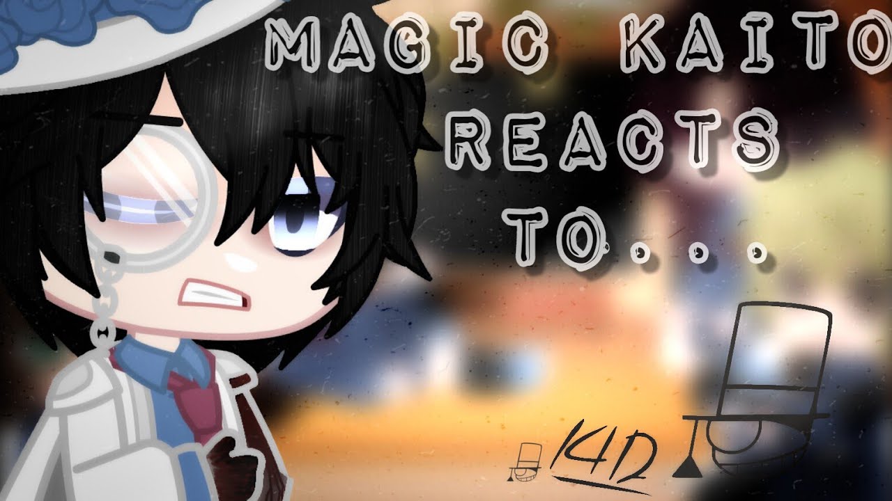 `|•Magic Kaito reacts to Kaito Kuroba/Kaitou Kid•|` //GCRV//  ||3/3||
