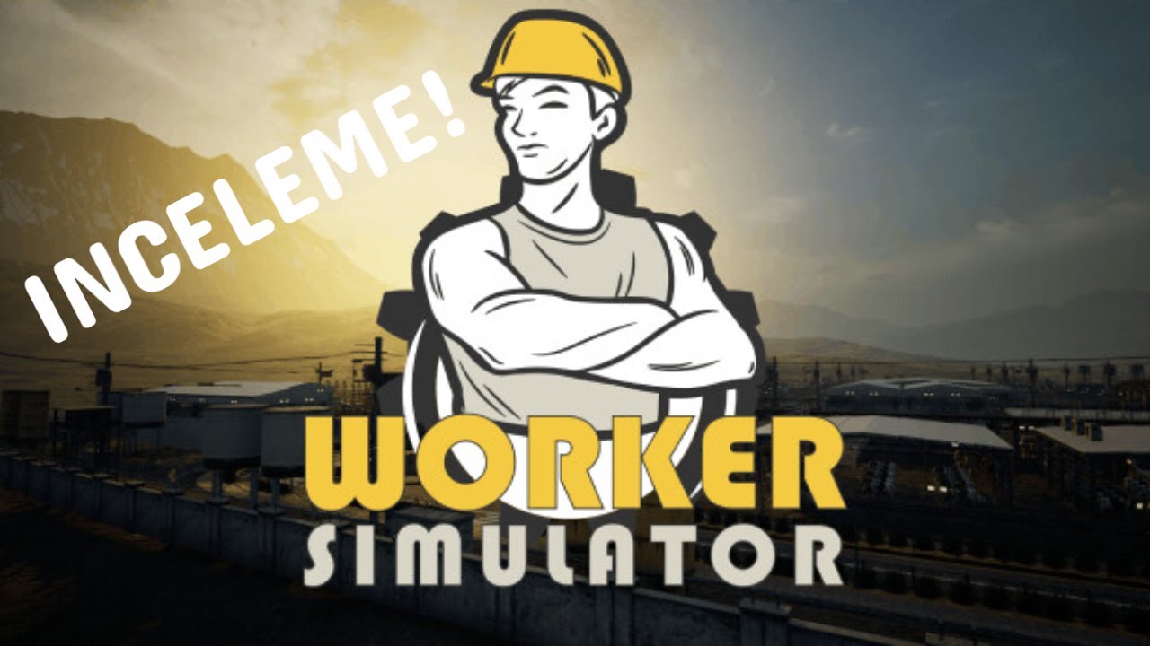 GELISMEZ! | WORKER SIMULATOR | INCELEME!