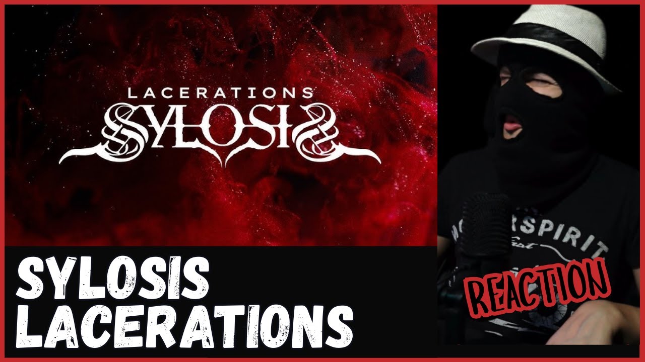 SYLOSIS - LACERATIONS - (REACTION) | SO GOOD!