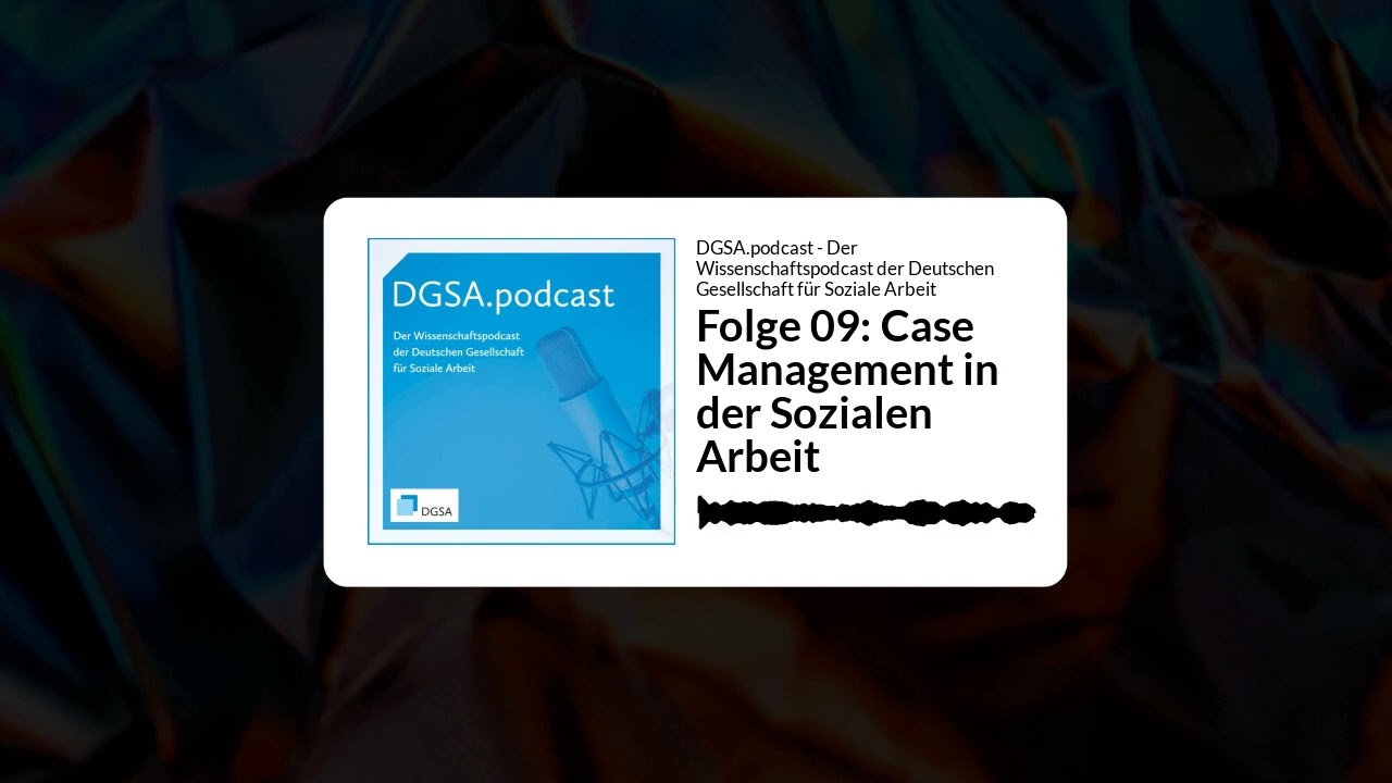 Folge 09: Case Management in der Sozialen Arbeit | DGSA.podcast - Der Wissenschaftspodcast der...