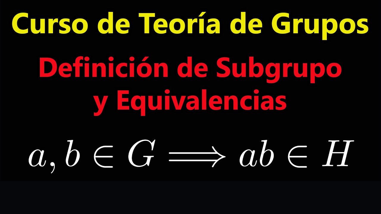 Definición de Subgrupo | Curso de Teoría de Grupos