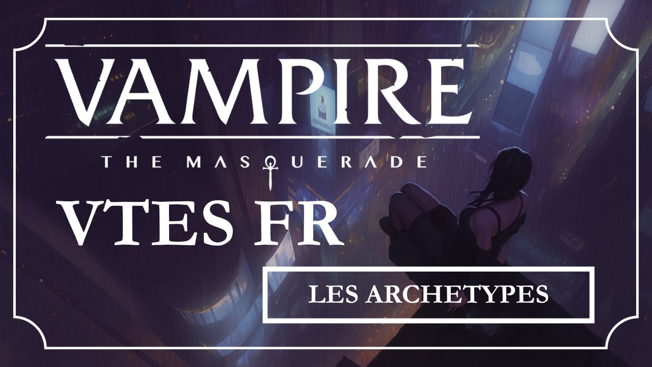 VTES : Comprendre les Archétypes de Jeu