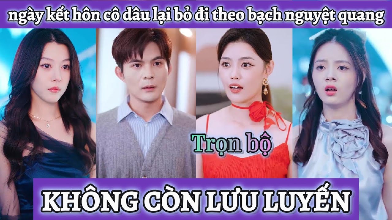 Đến ngày kết hôn nhưng cô dâu lại bỏ đi theo bạch nguyệt quang