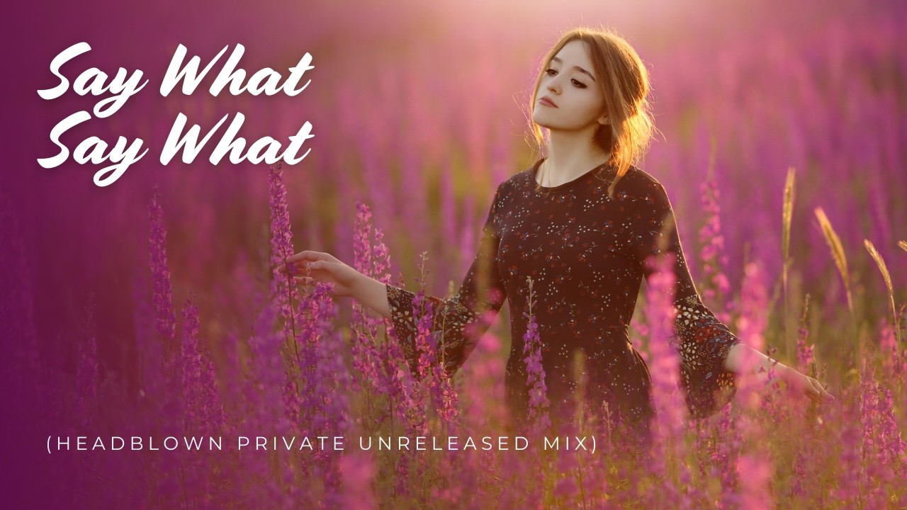 HeadBlown - Say What Say What (HeadBlown Private Unreleased Mix) | Deep Tech House 2026