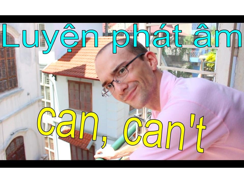 Luyện phát âm tiếng Anh: can, can't