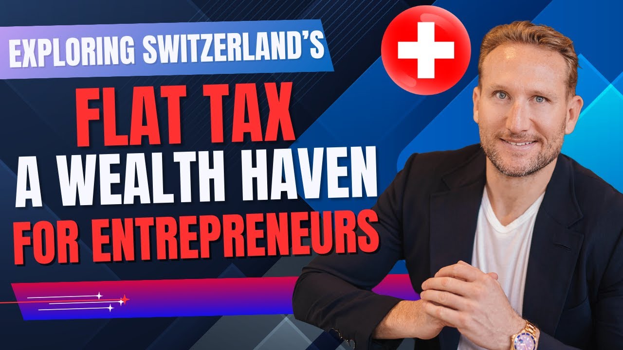 Exploring Switzerland’s Flat Tax: A Wealth Haven for Entrepreneurs