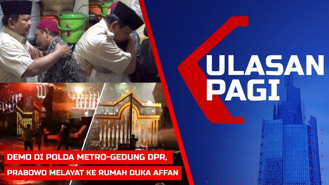ULASAN PAGI – Demo di Polda Metro, Mako Brimob, & DPR-Prabowo Melayat ke Rumah Duka Affan Ojol