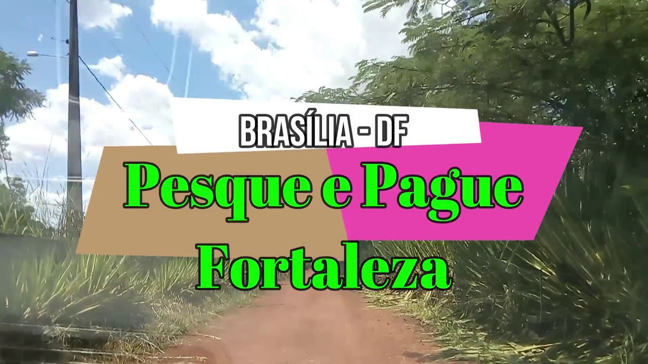 PESQUE E PAGUE FORTALEZA - BRASÍLIA-DF