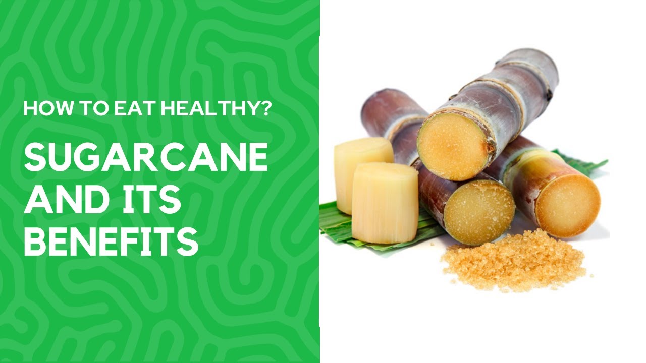 HOW TO EAT HEALTHY? Sugarcane and its benefits