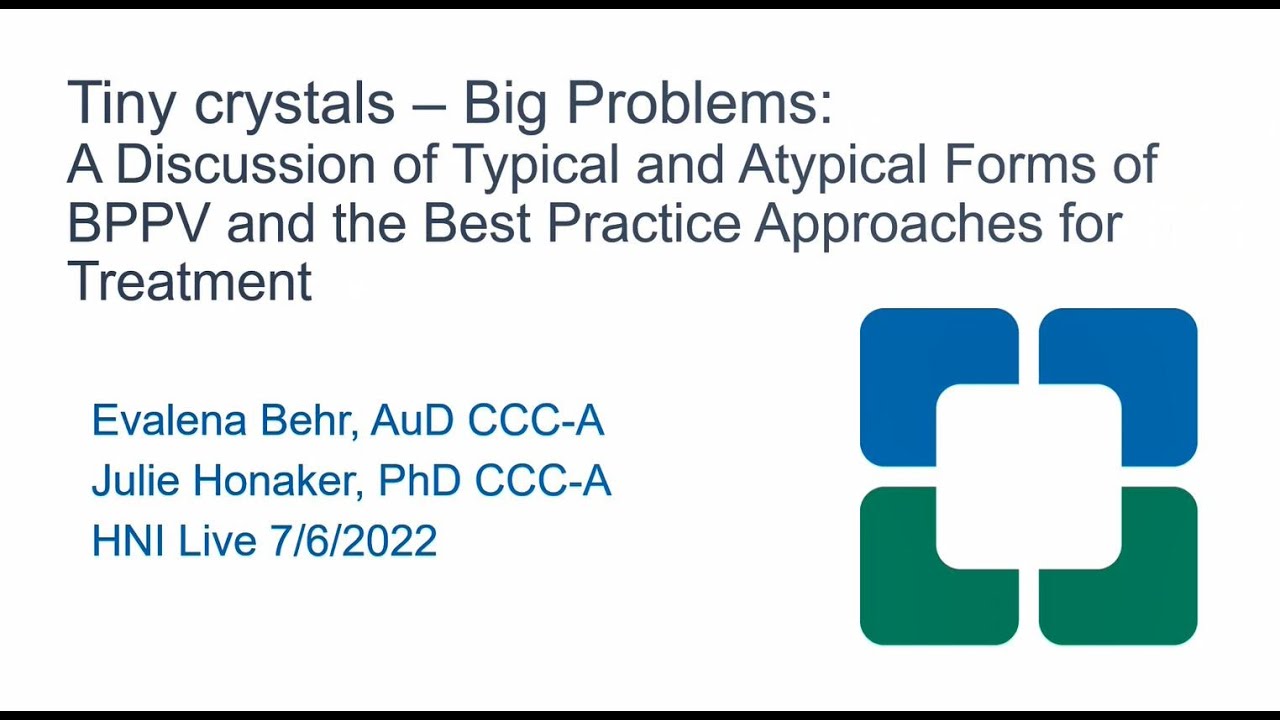 Tiny Crystals – Big Problems: A Discussion of Typical and Atypical Forms of BPPV and Treatment