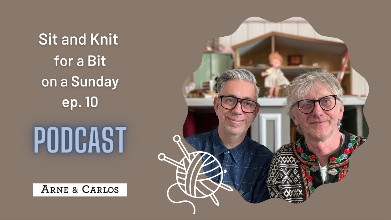 Sit and Knit for a Bit on a Sunday a Podcast 🤩😊  episode 10 - ARNE & CARLOS