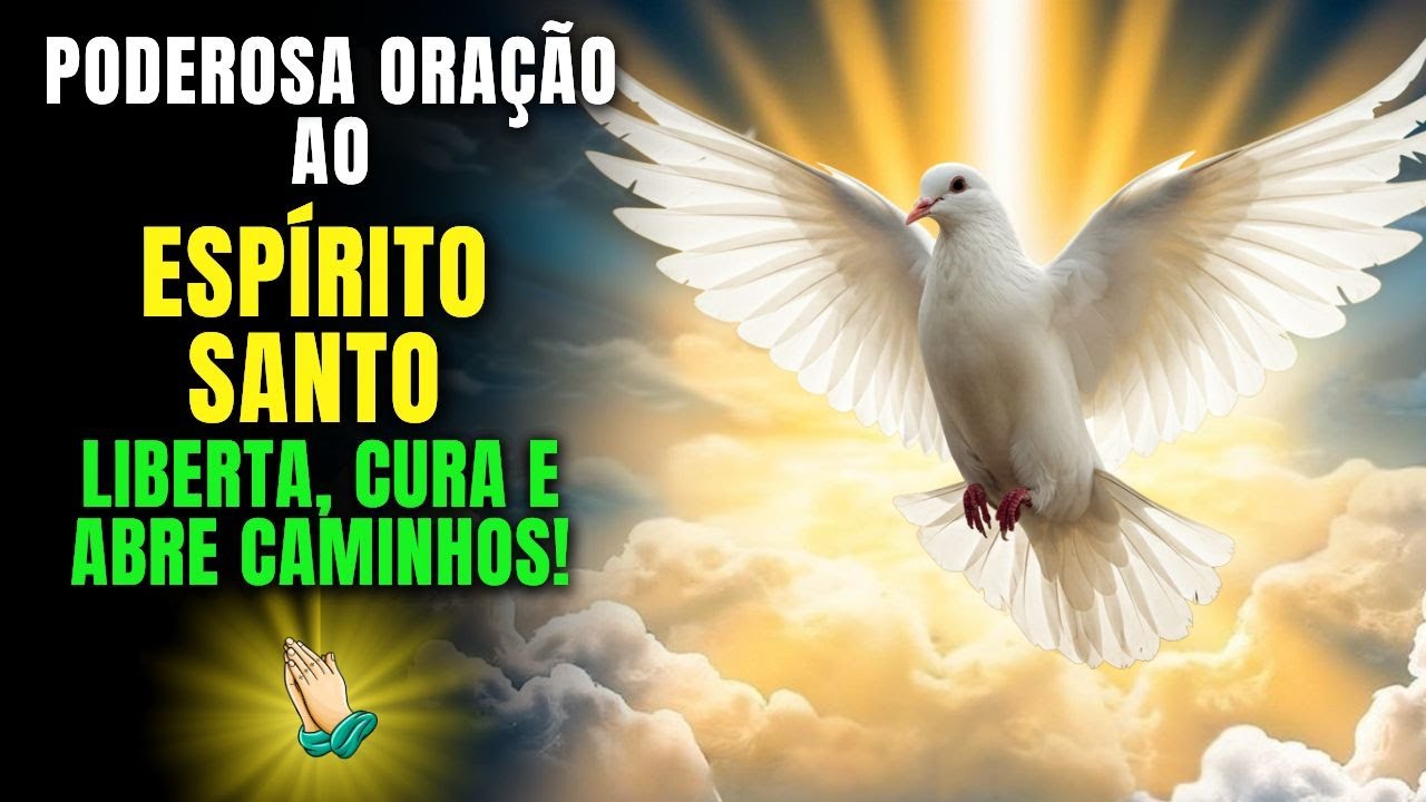 ESSA ORAÇÃO AO ESPÍRITO SANTO LIBERTA, CURA E ABRE CAMINHOS - ORE AGORA!