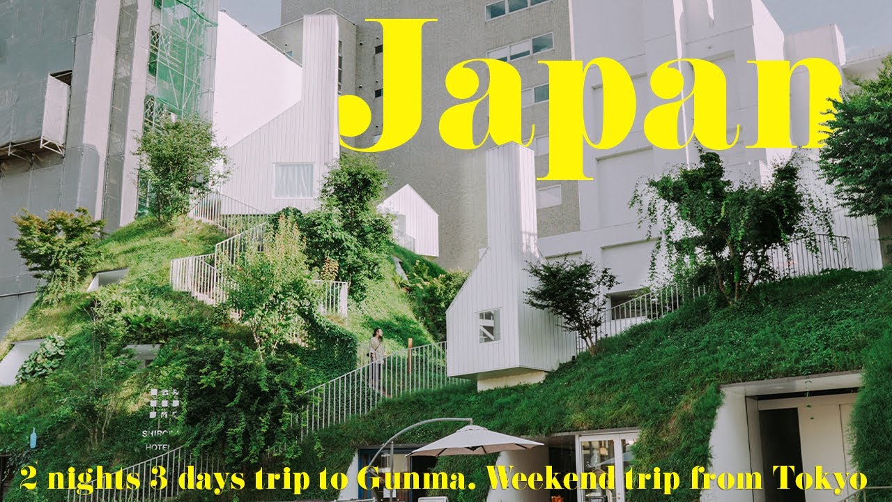【Japan Travel Vlog】3 Days 2 Nights Trip to Gunma | Newly Opened Concept Hotel |  Kusatsu Onsen