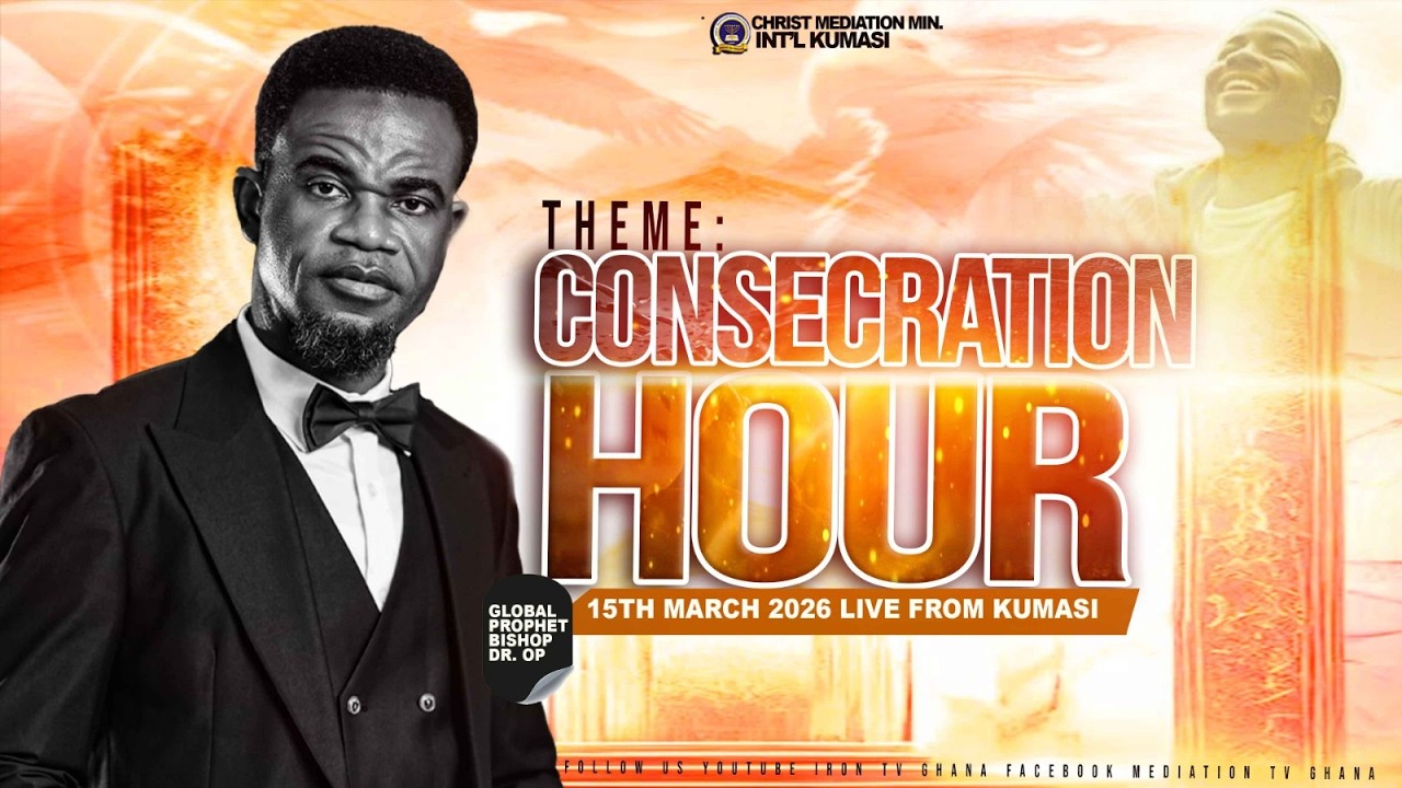 ''''CONSECRATION HOUR''..... WITH BISHOP DR.OP, 15TH MARCH, 2026.