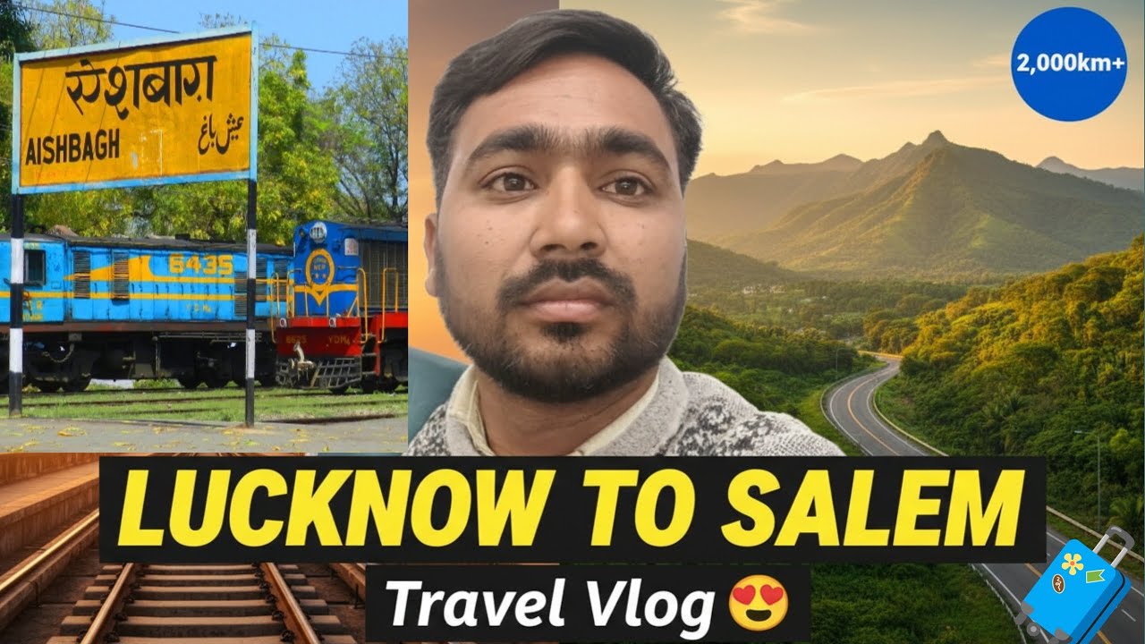 Lucknow To Salem Journey 🧳 | Travel Vlog 😍 Video | Aishbagh Station 🚉 Lucknow | 2,000Km+ First Time!