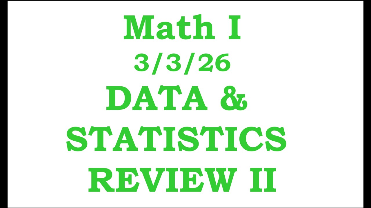 Math I Cluster I Day 11: Data & Statistics Review II     3/3/26