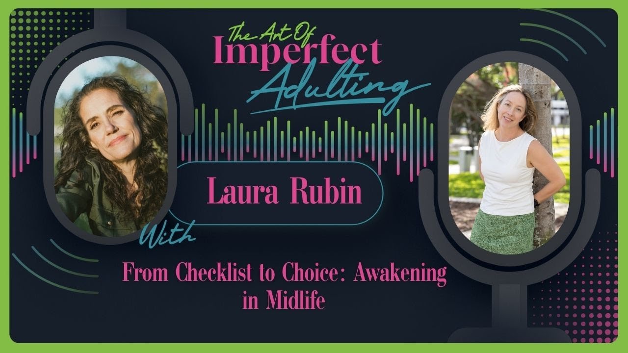 From Checklist to Choice: Awakening in Midlife with Laura Rubin