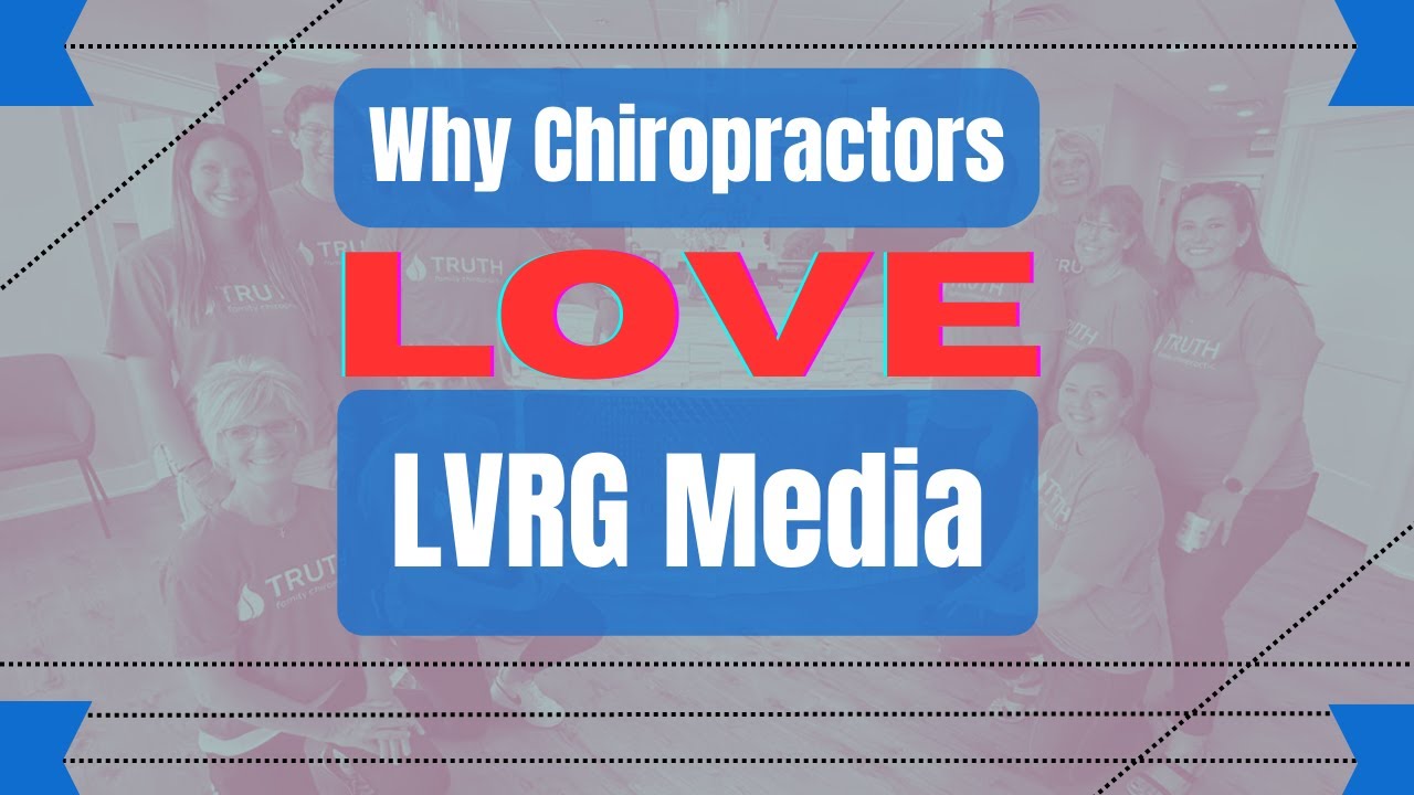 Why Chiropractors Love LVRG Media