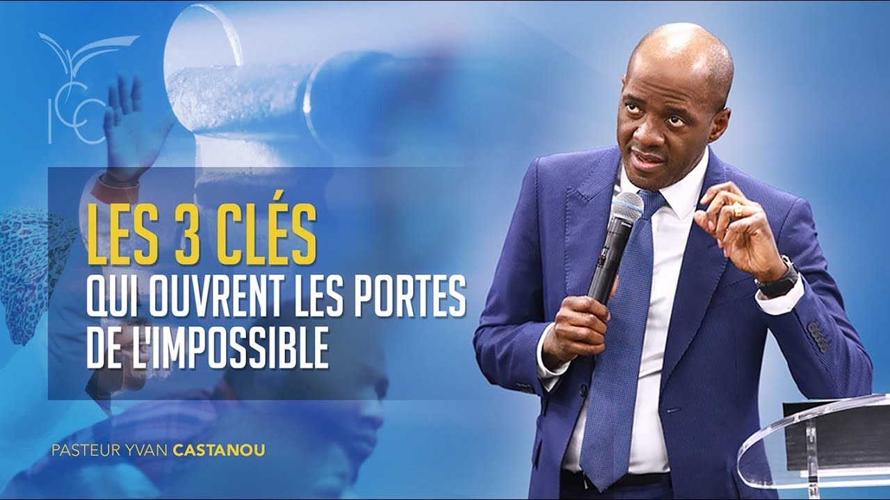 LES 3 CLÉS QUI OUVRENT LES PORTES DE L'IMPOSSIBLE - Pasteur Yvan Castanou