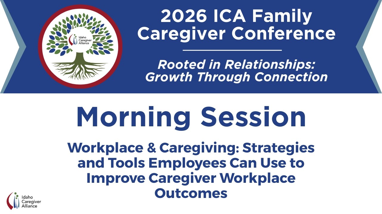 2026 ICA Caregiver Conference - Workplace & Caregiving: Strategies for Employees Caregiver Workplace