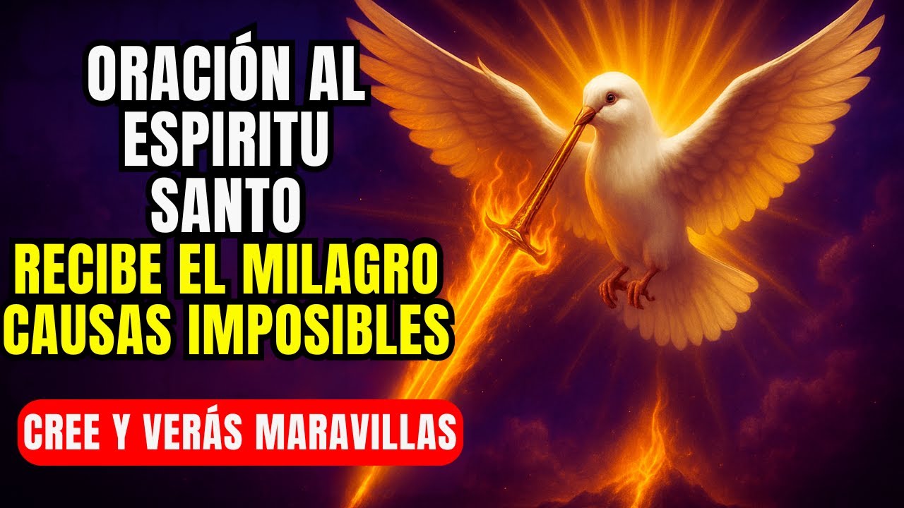 ORACIÓN PODEROSA AL ESPÍRITU SANTO Y RECIBIR EL MILAGRO EN CAUSAS IMPOSIBLES