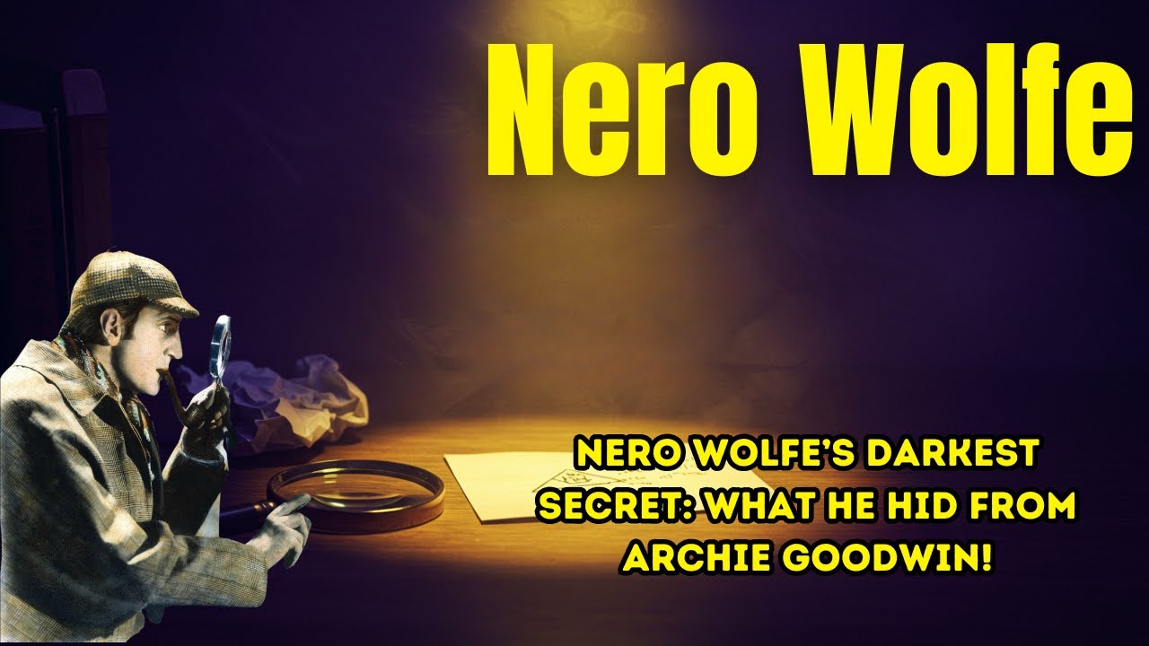 Nero Wolfe&rsquo;s Darkest Secret: What He Hid from Archie Goodwin!