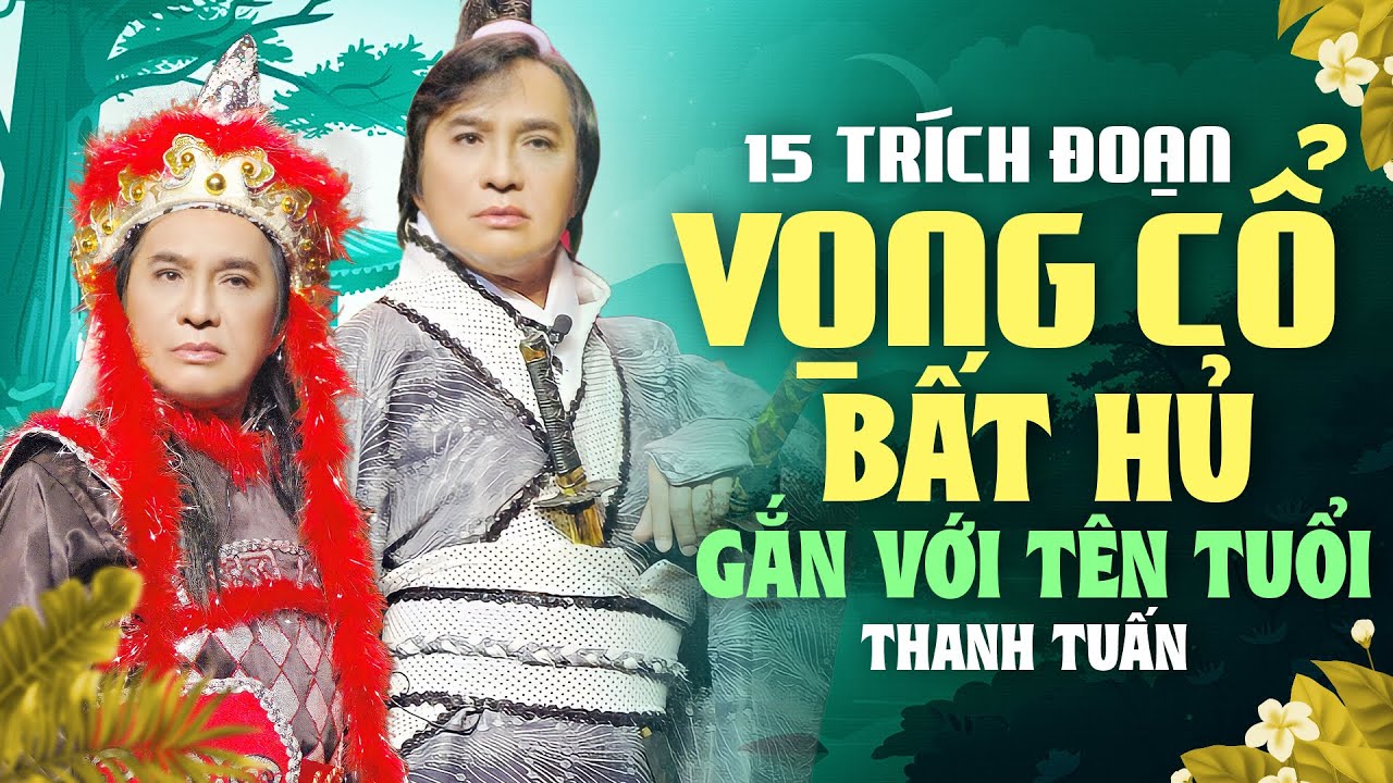 THANH TUẤN 15 TR&Iacute;CH ĐOẠN CA VỌNG CỔ BẤT HỦ GẮN VỚI T&Ecirc;N TUỔI NS THANH TUẤN | T&acirc;n Cổ Xưa Hay Nhất