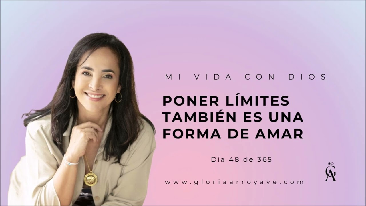 Día 48 de 365 - Poner límites también es una forma de amar  | Gloria Arroyave