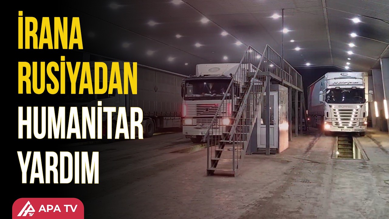 Rusiyadan göndərilən humanitar yardım Astaradan İrana keçib | APA TV