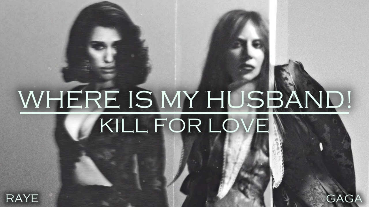 RAYE x Lady Gaga - Where Is My Husband! / Kill For Love (Mashup)