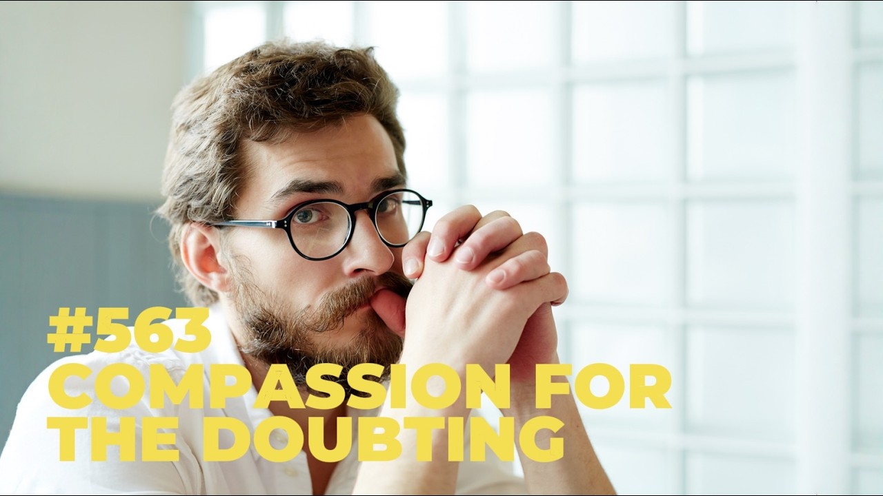#563 - Compassion for the Doubting 🤍🙏