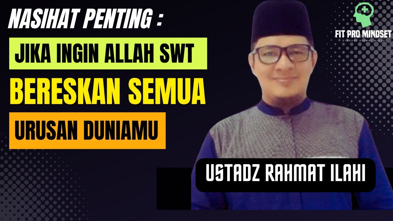 Nasihat Bagus Sekali...Jika Ingin Allah Membereskan Semua Urusan Duniamu - Ustadz Rahmat Ilahi.