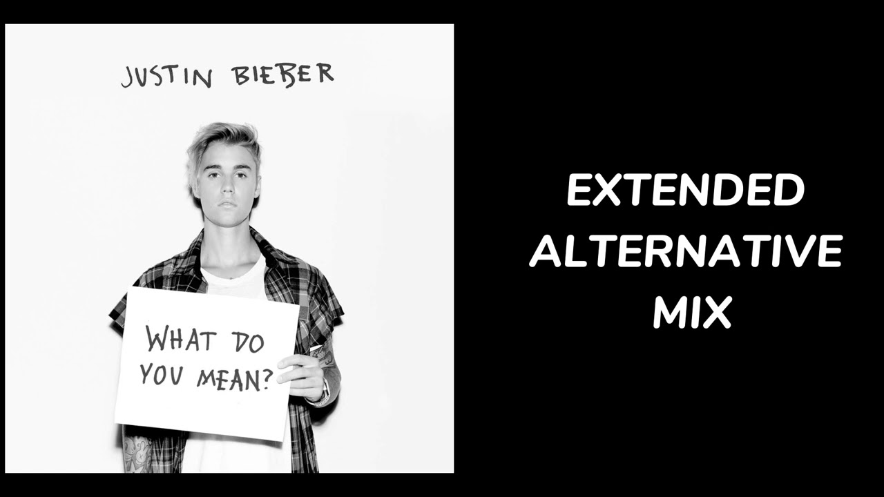 Justin Bieber - What Do You Mean (EXTENDED|ALTERNATIVE MIX)