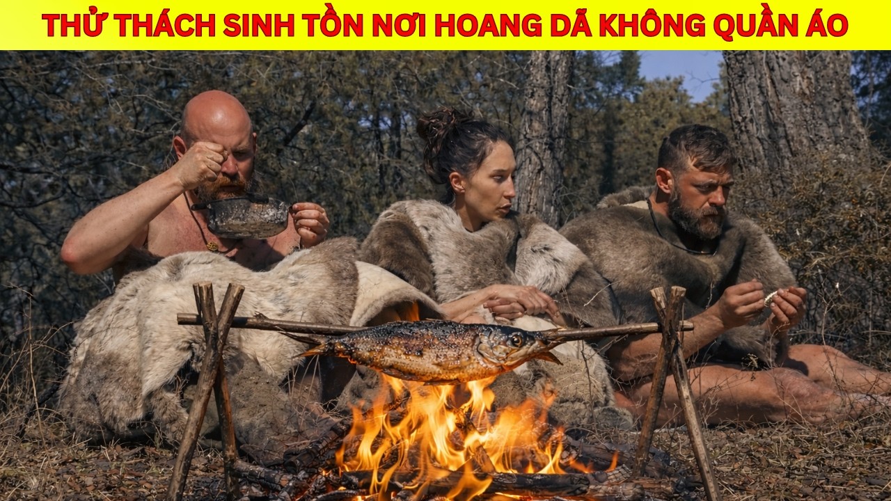 Sinh Tồn Hoang Dã Theo Đội Nhóm – Thử Thách Cực Hạn Khốc Liệt Nhất - Không Mang Theo Quần Áo