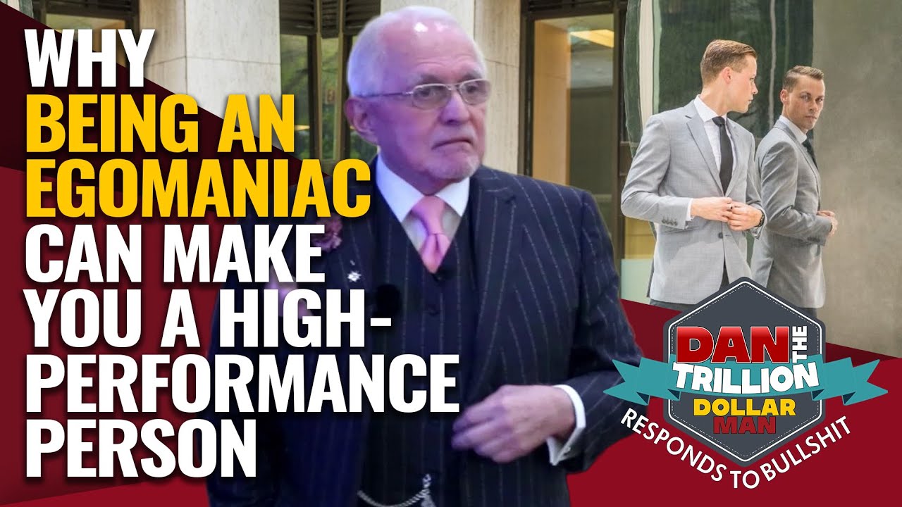 WHY BEING AN EGOMANIAC CAN MAKE YOU A HIGH-PERFORMANCE PERSON | DAN RESPONDS TO BULLSHIT