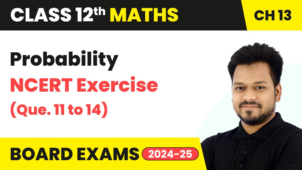 Probability - NCERT Exercise (Que. 11 to 14) | Class 12 Maths Chapter 13 | CBSE 2025-26