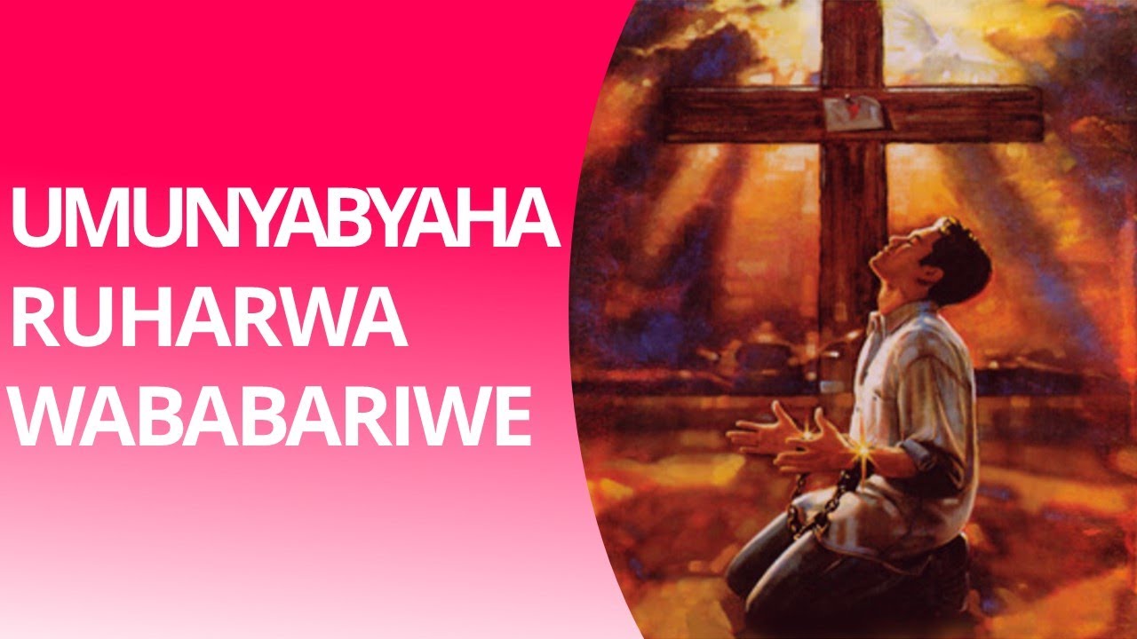 UMUNYABYAHA RUHARWA WABABARIWE - Rushenyi Patrice