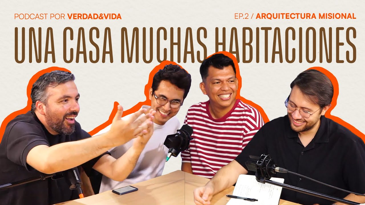 Episodio 02 - Arquitectura misional - Una Casa Muchas Habitaciones - Un podcast por Verdad y Vida