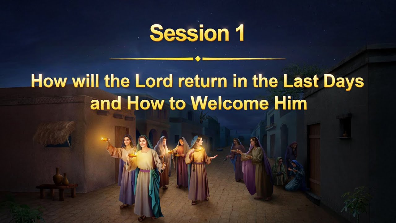 Session 1: How will the Lord return in the Last Days and How to Welcome Him #session #jesus #lord