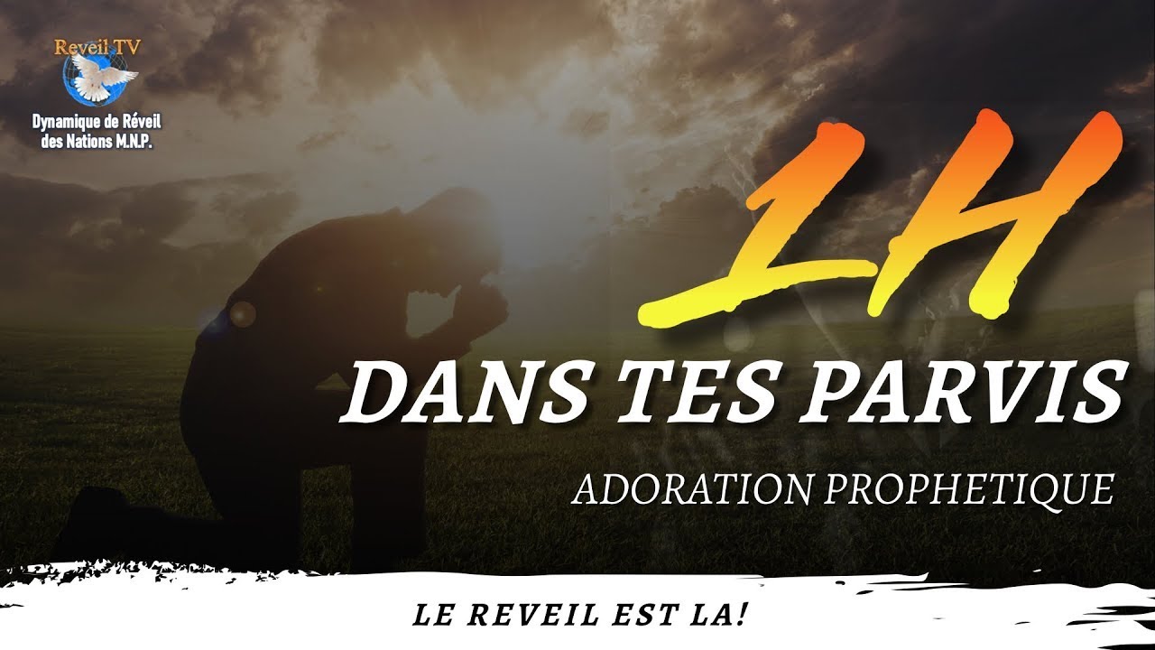 ADORATION PROPHÉTIQUE - 1H DANS TES PARVIS - DYNAMIQUE DE RÉVEIL FRANCE-09-05-24