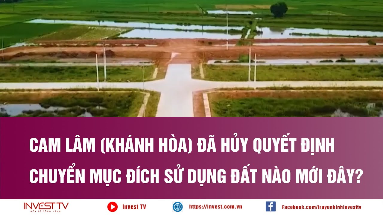 Cam Lâm Khánh Hòa đã hủy quyết định chuyển mục đích sử dụng đất nào mới đây? | INVEST TV