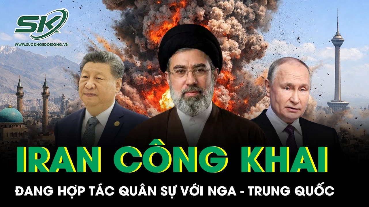 Iran công khai hợp tác quân sự với Nga và Trung Quốc khi xung đột Mỹ - Israel leo thang