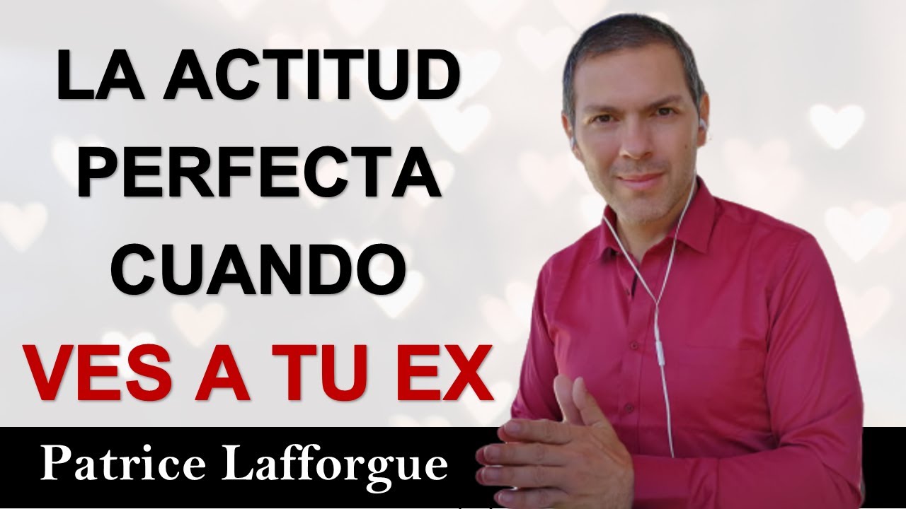La Actitud Correcta Cuando Ves A Tu EX - Cuando Te Encuentras Con Tu EX