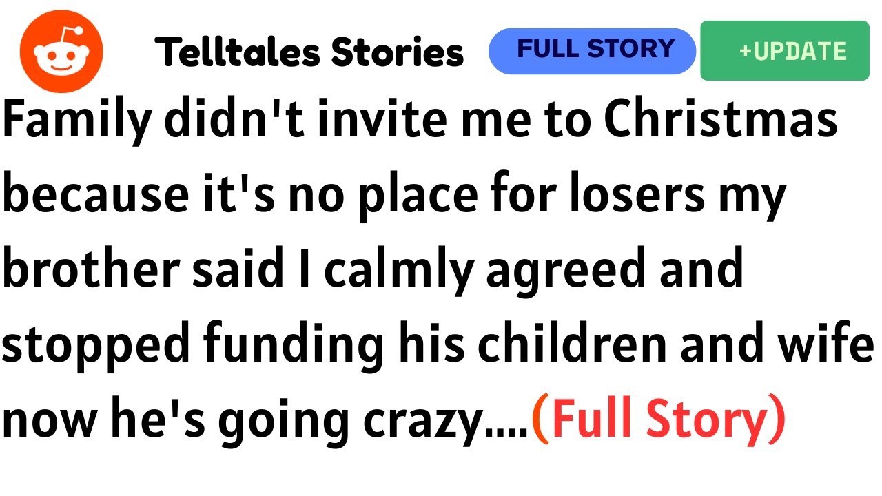 Family didn't invite me to Christmas because it's no place for losers my brother said calmly agreed?