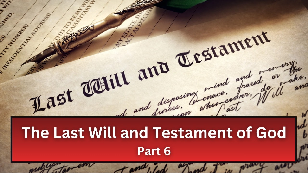 2026.03.01 - The Last Will and Testament of God Pt.6