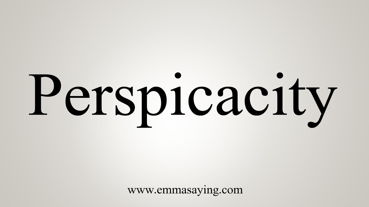 How To Say Perspicacity