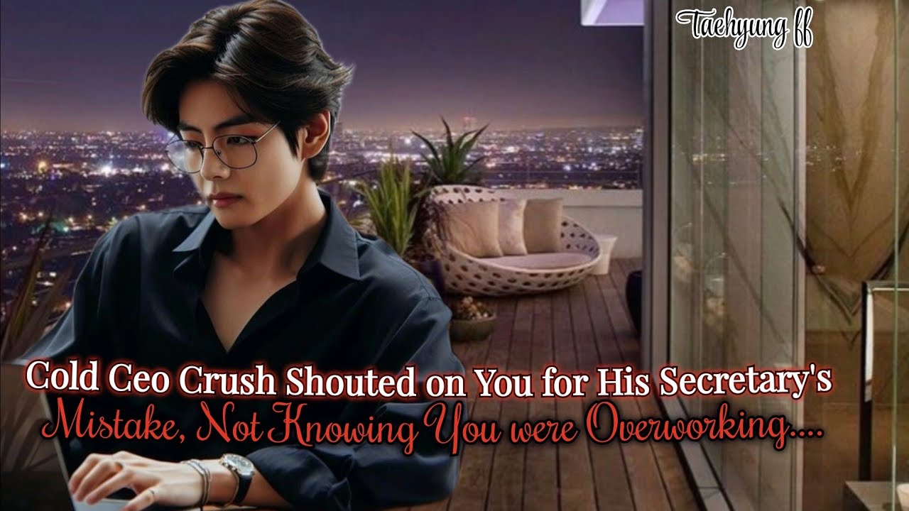 Cold Ceo Scolded You For His Secretary's Mistake not knowing you were [Taehyung ff] #btsff #oneshot